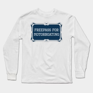 Freepass for motorboating funny nautical quote Long Sleeve T-Shirt